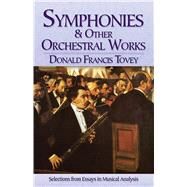 Symphonies and Other Orchestral Works Selections from Essays in Musical Analysis by Tovey, Donald  Francis, 9780486784526