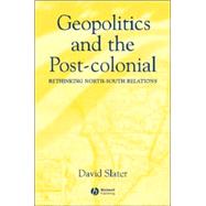 Geopolitics and the Post-Colonial Rethinking North-South Relations by Slater, David, 9780631214526