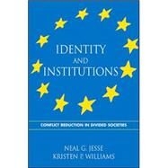 Identity and Institutions : Conflict Reduction in Divided Societies by Jesse, Neal G.; Williams, Kristen P., 9780791464526