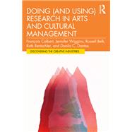 Doing (and Using) Research in Arts and Cultural Management by Fran�ois Colbert; Jennifer Wiggins; Russell Belk; Ruth Rentschler; Danilo Dantas, 9781032784526