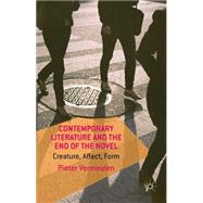 Contemporary Literature and the End of the Novel Creature, Affect, Form by Vermeulen, Pieter, 9781137414526