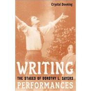 Writing Performances The Stages of Dorothy L. Sayers by Downing, Crystal, 9781403964526