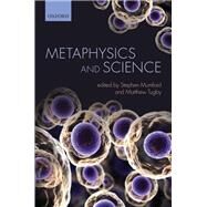 Metaphysics of Science by Mumford, Stephen; Tugby, Matthew, 9780199674527