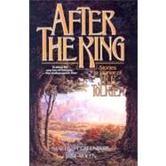 After the King Stories in Honor of J.R.R. Tolkien by Greenberg, Martin H.; Yolen, Jane, 9780765334527