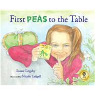 First Peas to the Table How Thomas Jefferson Inspired a School Garden by Grigsby, Susan; Tadgell, Nicole, 9780807524527
