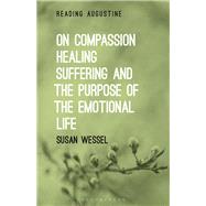 On Compassion, Healing, Suffering, and the Purpose of the Emotional Life by Wessel, Susan; Hollingworth, Miles, 9781501344527