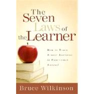 The Seven Laws of the Learner How to Teach Almost Anything to Practically Anyone by Wilkinson, Bruce, 9781590524527