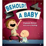 Behold! A Baby by Watson, Stephanie; Ang, Joy, 9781619634527