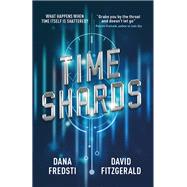 Time Shards A Time Shards Novel by Fredsti, Dana; Fitzgerald, David, 9781785654527
