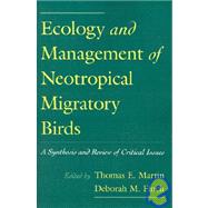 Ecology and Management of Neotropical Migratory Birds A Synthesis and Review of Critical Issues by Martin, Thomas E.; Finch, Deborah M., 9780195084528