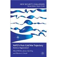NATO's Post-Cold War Trajectory Decline or Regeneration by Webber, Mark; Sperling, James; Smith, Martin A., 9780230004528