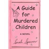 A Guide for Murdered Children by Sparrow, Sarah, 9780399574528