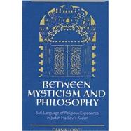 Between Mysticism and Philosophy: Sufi Language of Religious Experience in Judah Ha-Levi's Kuzari by Lobel, Diana, 9780791444528