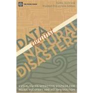 Data Against Natural Disasters : Establishing Effective Systems for Relief, Recovery, and Reconstruction by Amin, Samia; Goldstein, Markus, 9780821374528