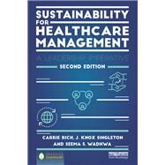 Sustainability for Healthcare Management: A Leadership Imperative by Rich; Carrie, 9781138244528