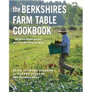The Berkshires Farm Table Cookbook 125 Homegrown Recipes from the Hills of New England by Bildner, Elisa Spungen; Bildner, Robert; Alberg, Brian, 9781682684528