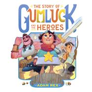 The Story of Gumluck and the Heroes Book Three by Rex, Adam, 9781797214528