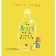 The Heart and the Bottle by Jeffers, Oliver; Jeffers, Oliver, 9780399254529