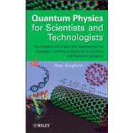 Quantum Physics for Scientists and Technologists Fundamental Principles and Applications for Biologists, Chemists, Computer Scientists, and Nanotechnologists by Sanghera, Paul, 9780470294529