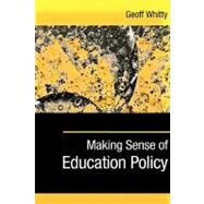 Making Sense of Education Policy : Studies in the Sociology and Politics of Education by Geoff Whitty, 9780761974529