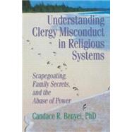 Understanding Clergy Misconduct in Religious Systems by Benyei; Candace R, 9780789004529