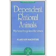 Dependent Rational Animals Why Human Beings Need the Virtues by MacIntyre, Alasdair, 9780812694529
