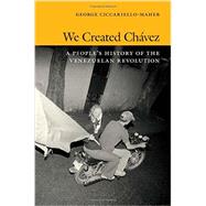 We Created Chavez by Ciccariello-maher, George; St. Andrews, Jeff, 9780822354529