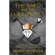The Bard and the Fairy Prince by Meuwissen, Amanda, 9781641084529