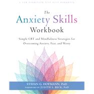 The Anxiety Skills Workbook by Hofmann, Stefan G., Ph.D.; Beck, Judith S., Ph.D., 9781684034529