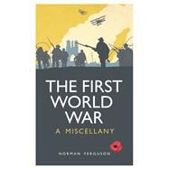 The First World War A Miscellany by Ferguson, Norman, 9781849534529