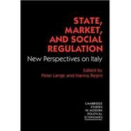 State, Market and Social Regulation: New Perspectives on Italy by Edited by Peter Lange , Marino Regini, 9780521354530