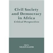 Civil Society and Democracy in Africa: Critical Perspectives by Kasfir,Nelson;Kasfir,Nelson, 9780714644530