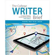 The College Writer A Guide to Thinking, Writing, and Researching, Brief (with 2016 MLA Update Card) by VanderMey, Randall; Meyer, Verne; Van Rys, John; Sebranek, Patrick, 9781337284530