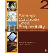 Strategic Corporate Social Responsibility : Stakeholders in a Global Environment by William B. Werther, Jr., 9781412974530