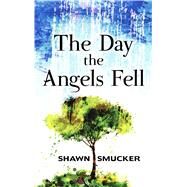 Day Angels Fell by Smucker, Shawn, 9781432844530