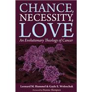 Chance, Necessity, Love by Hummel, Leonard M.; Woloschak, Gayle E.; Thompson, Deanna, 9781498284530