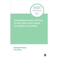 Generalized Linear Models for Bounded and Limited Quantitative Variables by Smithson, Michael; Shou, Yiyun, 9781544334530