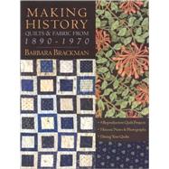 Making History: Quilts & Fabric from 1890-1970 by Brackman, Barbara, 9781571204530