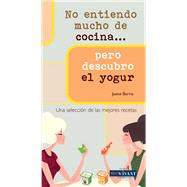 No entiendo mucho de cocina . . . pero descubro el yogur by Barra Aguil, Juana, 9788496054530