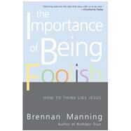The Importance of Being Foolish by Manning, Brennan, 9780060834531