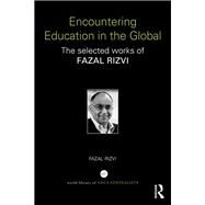Encountering Education in the Global: The selected works of Fazal Rizvi by Rizvi; Fazal, 9780415724531