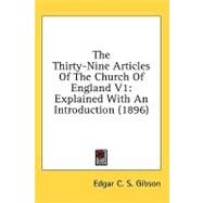 Thirty-Nine Articles of the Church of England V1 : Explained with an Introduction (1896) by Gibson, Edgar C. S., 9780548934531