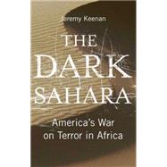 The Dark Sahara America's War on Terror in Africa by Keenan, Jeremy, 9780745324531