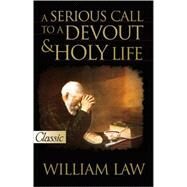 A Serious Call to a Devout & Holy Life by Law, William, 9780882704531