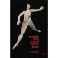 Heroism and Gender in War Films by Ritzenhoff, Karen A.; Kazecki, Jakub, 9781137364531