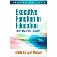 Executive Function in Education From Theory to Practice by Meltzer, Lynn, 9781462534531