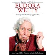 Teaching the Works of Eudora Welty by Claxton, Mae Miller; Eichelberger, Julia, 9781496814531