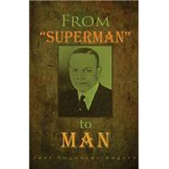 From Superman to Man by Rogers, Joel Augustus, 9781503354531