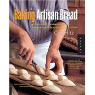 Baking Artisan Bread 10 Expert Formulas for Baking Better Bread at Home by Hitz, Ciril, 9781592534531