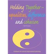 Holding Together, Equalities, Difference and Cohesion: Guidance for School Improvement Planning by Richardson, Robin, 9781858564531